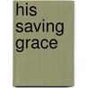 His Saving Grace door Lyn Cote