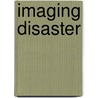 Imaging Disaster door Gennifer Weisenfeld