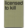 Licensed to Kill door Barbara Every