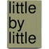 Little by Little