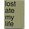 Lost Ate My Life door Jon Lachonis