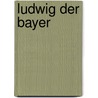 Ludwig Der Bayer door Thomas Mrotzek