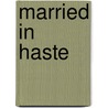 Married in Haste door Dani Sinclair