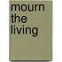 Mourn the Living