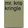 Mr. Kris Kringle door S. Weir Mitchell
