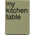 My Kitchen Table