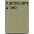 Narcissism X Two