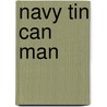 Navy Tin Can Man by Capt R. A Jaycox