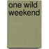 One Wild Weekend