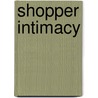 Shopper Intimacy by Rick Deherder