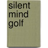 Silent Mind Golf by T. Jacklin