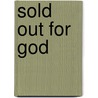 Sold Out for God door Robert L. Saucy
