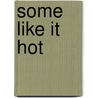 Some Like It Hot door Lori Wilde