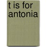 T Is for Antonia door Suzy Weibel