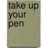 Take Up Your Pen door Graham G. Dodds