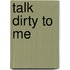 Talk Dirty to Me