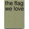 The Flag We Love by Pam Muoz Ryan