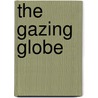 The Gazing Globe by Candace Sams