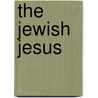 The Jewish Jesus by Peter Schafer