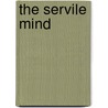 The Servile Mind by Kenneth Minogue