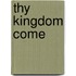 Thy Kingdom Come