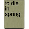 To Die in Spring door Warsh Sylvia Maultash