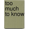 Too Much to Know door Ann M. Blair