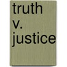Truth v. Justice by Robert I. Rotberg