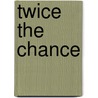 Twice the Chance door Darlene Gardner