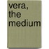 Vera, the Medium