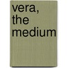 Vera, the Medium by Richard Harding-Davis