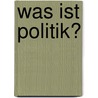 Was Ist Politik? door Oliver Krüger