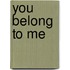 You Belong to Me