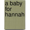 A Baby for Hannah door Jerry S. Eicher