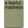 A Fearful Madness door Julius Falconer