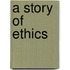 A Story of Ethics