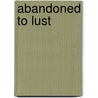 Abandoned to Lust door Jennifer Knust