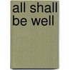 All Shall Be Well door Lillian Lewis