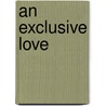 An Exclusive Love door Johanna Adorján