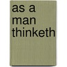As a Man Thinketh by James Fedor