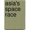 Asia's Space Race by James Clay Moltz