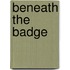 Beneath The Badge