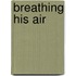 Breathing His Air