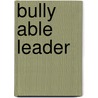 Bully Able Leader door Lt. Gen. George Loving
