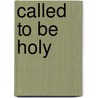 Called to Be Holy by Timothy M. Cardinal Dolan