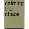 Calming the Chaos door Sandra Starr Ed D.