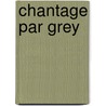 Chantage Par Grey by Seth Daniels