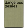 Dangerous Desires door Louis Kahn Nin