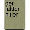 Der Faktor Hitler door Stephan Geier