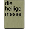 Die Heilige Messe door Thomas Zeitler